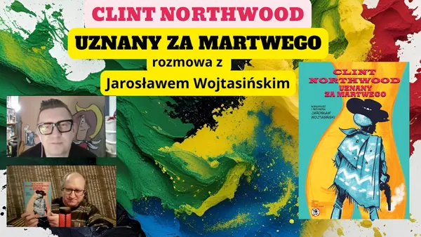 Clint Northtwood Uznany za martwego - rozmowa z Jarosławem Wojtasińskim [wideo]