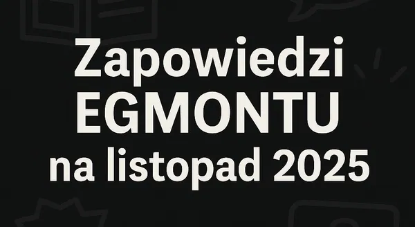 Zapowiedzi Egmontu na listopad 2025